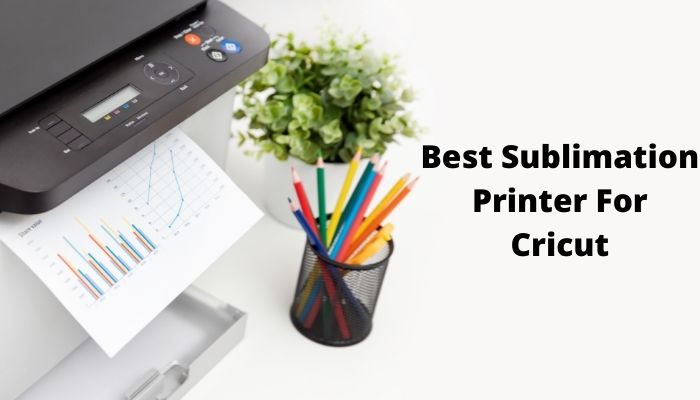 Best Sublimation Printer For Cricut