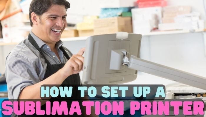 How To Set Up A Sublimation Printer