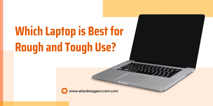 Which Laptop is Best for Rough and Tough Use